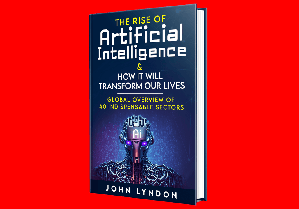 The Rise of Artificial Intelligence & How It Will Transform Our Lives : Global Overview of 40 indispensable Sectors